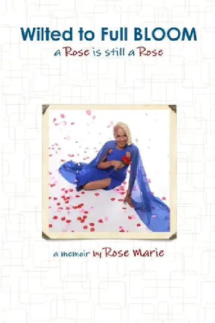 Wilted to Full BLOOM by Rose Marie