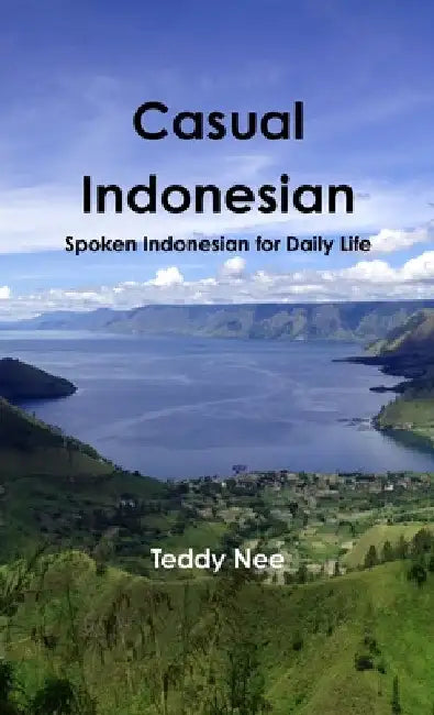 Casual Indonesian: Spoken Indonesian for Daily Life by Teddy Nee