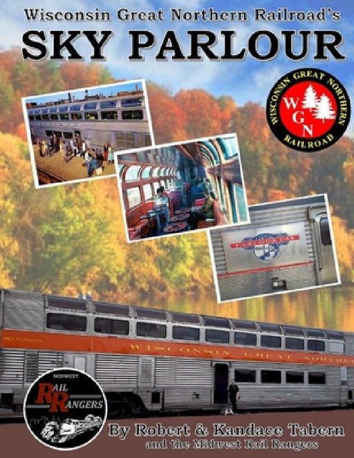 Wisconsin Great Northern Railroad's Sky Parlour by Robert Tabern, Kandace Tabern