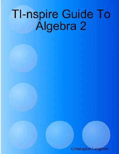 TI-nspire Guide To Algebra 2 by Christopher Langhorn