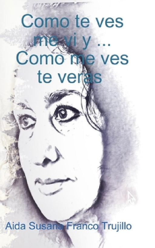 Como te ves, me vi y...Como me ves, te veras by Aida Susana Franco Trujillo