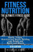Fitness Nutrition: The Ultimate Fitness Guide: Health, Fitness, Nutrition and Muscle Building - Lose Weight and Build Lean Muscle by Nicholas Bjorn