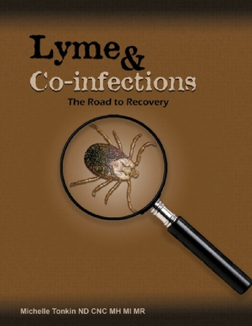 Lyme and Co-infections, the Road to Recovery by Michelle Tonkin