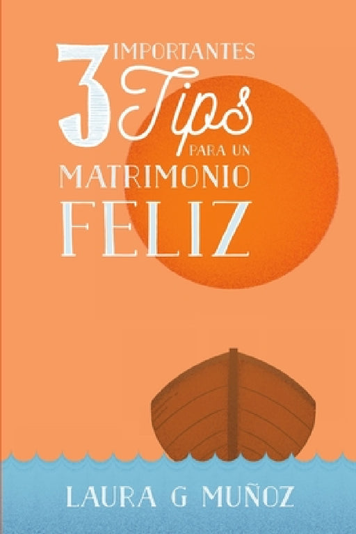 3 Importantes Tips para un Matrimonio Feliz by Laura G. Munoz
