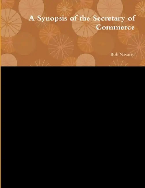 A Synopsis of the Secretary of Commerce by Bob Navarro