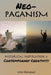 Neo-Paganism: Historical Inspiration & Contemporary Creativity by John Halstead