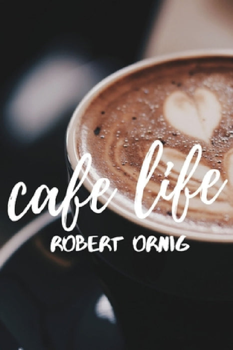 Cafe Life by Robert Ornig
