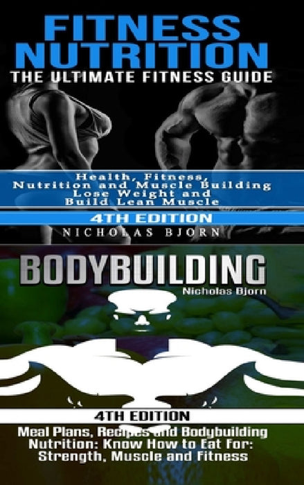 Fitness Nutrition & Bodybuilding: Fitness Nutrition: The Ultimate Fitness Guide & Bodybuilding: Meal Plans, Recipes and Bodybuilding Nutrition by Nicholas Bjorn
