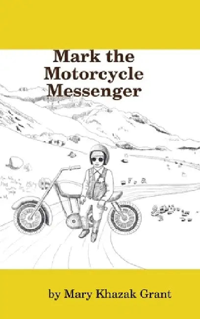 Mark the Motorcycle Messenger by Mary Khazak Grant