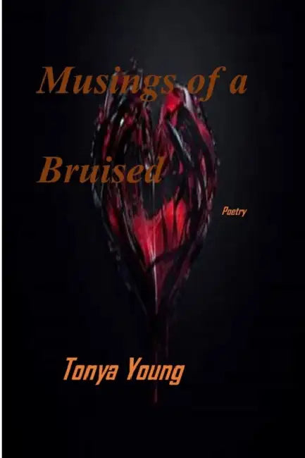 Musings of a bruised heart - Poetry by Tonya Young
