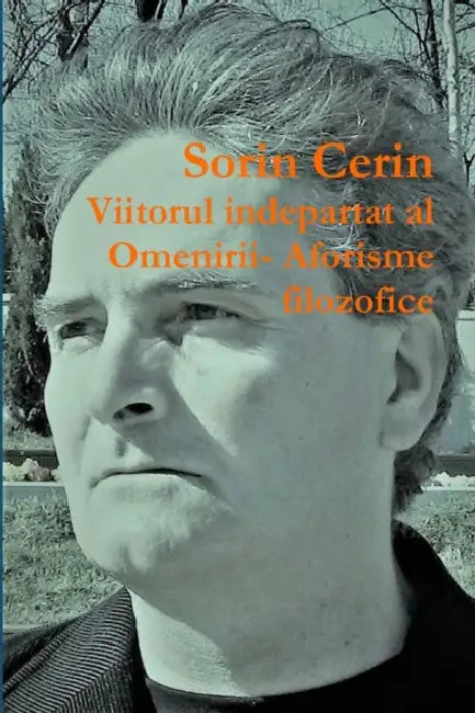 Viitorul indepartat al Omenirii- Aforisme filozofice by Sorin Cerin