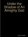 Under the Shadow of an Almighty God by Tracy R. Murillo