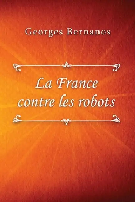La France contre les robots by Georges Bernanos
