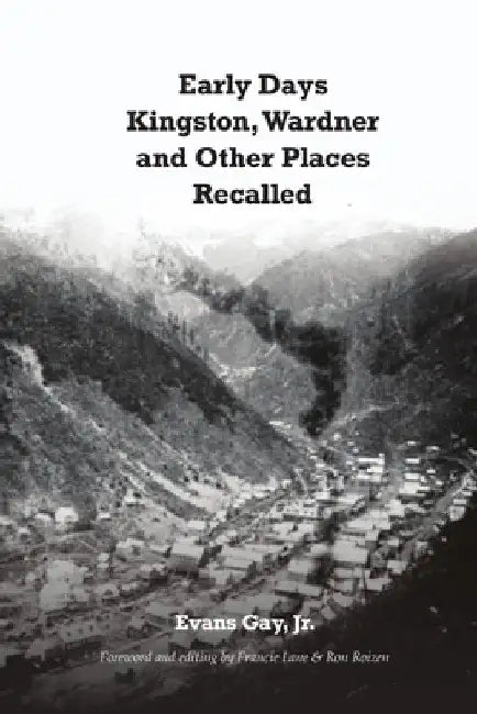 Early Days Kingston, Wardner and Other Places Recalled by Francie Lane