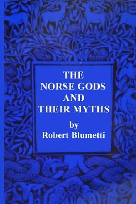 The Norse Gods and Their Myths by Robert Blumetti
