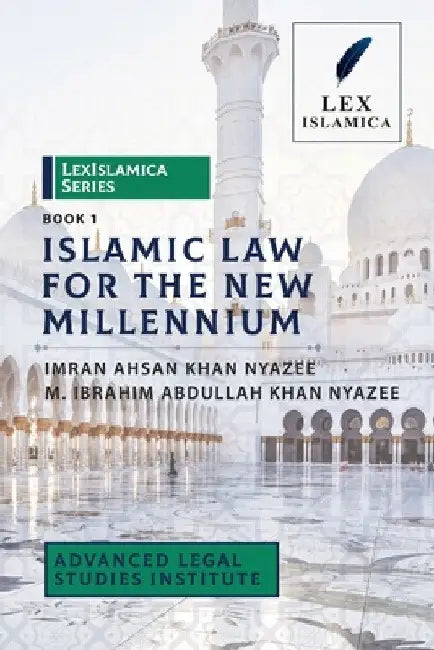 LexIslamica Series - Book 1 - Islamic Law for the New Millennium by Imran Ahsan Khan Nyazee