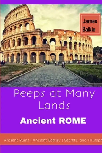 Peeps At Many Lands Ancient Rome by James Baikie