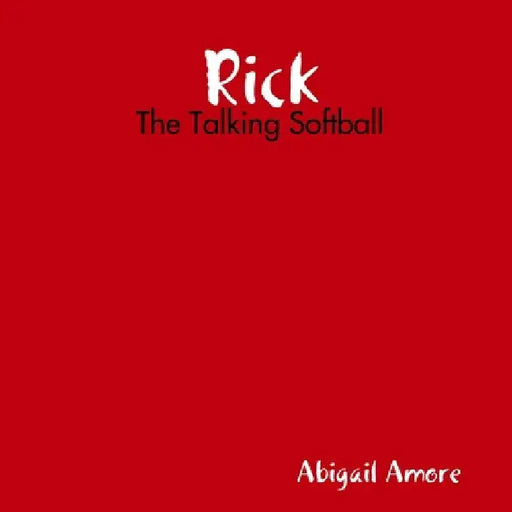 Rick: The Talking Softball by Abigail Amore
