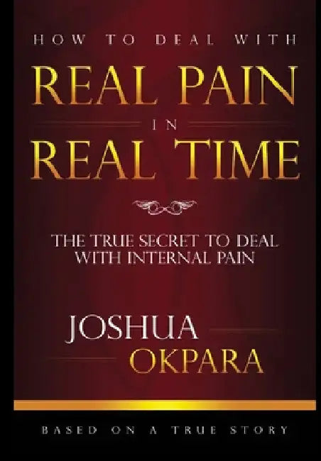 How to Deal with Real Pain in Real Time by Joshua Okpara