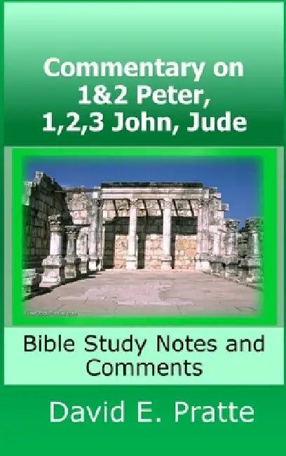 Commentary on 1&2 Peter, 1,2,3 John, Jude: Bible Study Notes and Comments by David Pratte