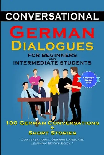 Conversational German Dialogues for Beginners and Intermediate Learners 100 German Conversations And Short Stories by Academy Der Sprachclub