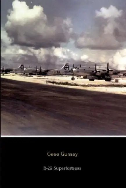 B-29 Superfortress: The Plane that Won the War by Gene Gurney