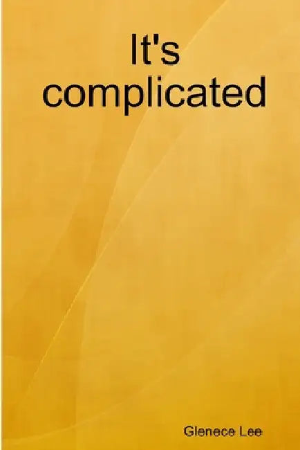 It's complicated by Glenece Lee