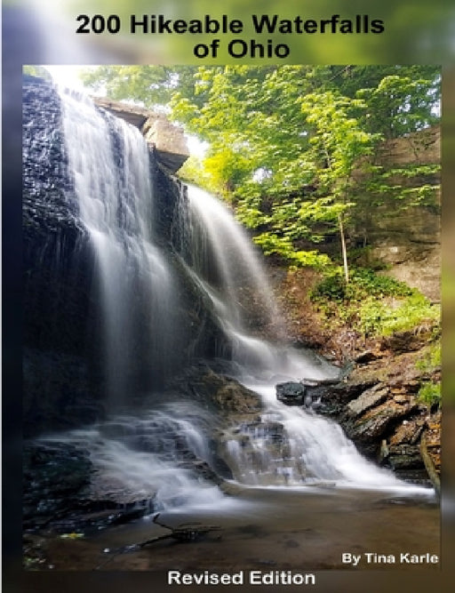 200 Waterfall Hikes of Ohio Revised Edition by Tina Karle
