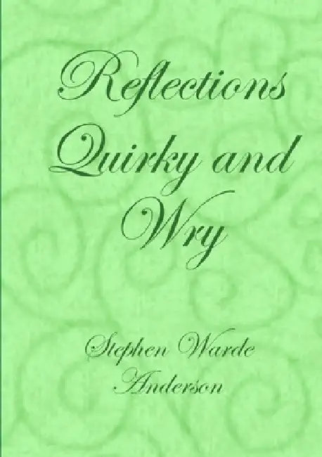 Reflections Quirky and Wry by Stephen Warde Anderson