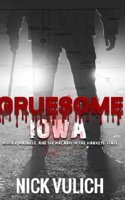 Gruesome Iowa by Nick Vulich
