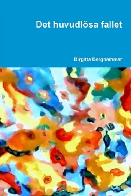 Det huvudlösa fallet by Birgitta Berghammar