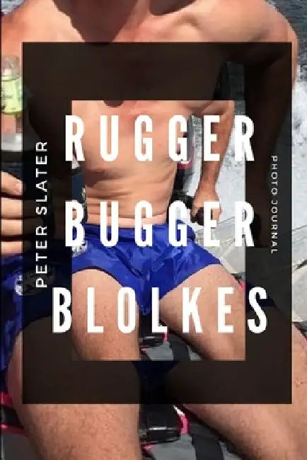 Rugger Bugger Blokes by Peter Slater
