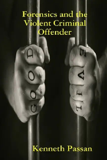 Forensics and the Violent Criminal Offender by Kenneth Passan