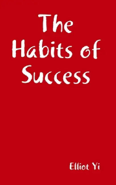 The Habits of Success by Elliot Yi