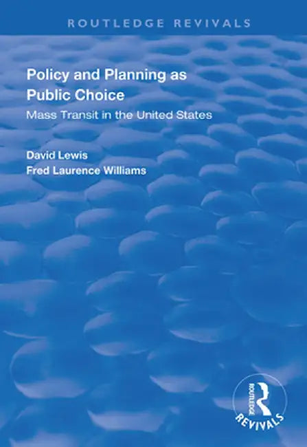 Policy and Planning as Public Choice: Mass Transit in the United States by David Lewis