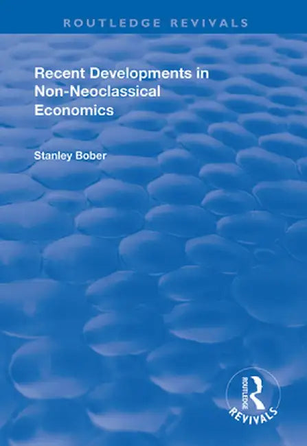 Recent Developments in Non-Neoclassical Economics by Stanley Bober