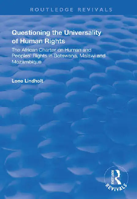 Questioning the Universality of Human Rights: African Charter on Human and People's Rights in Botswana, Malawi and Mozambique by Lindholt Lone