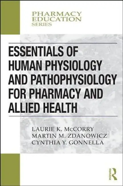 Essentials of Human Physiology and Pathophysiology for Pharmacy and Allied Health by Laurie K. McCorry