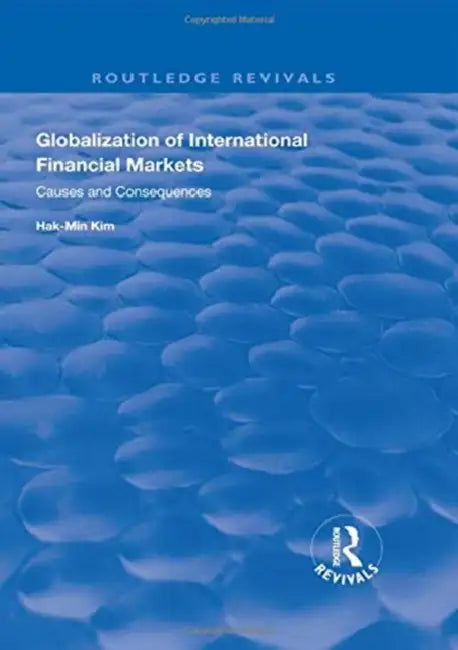 Globalization of International Financial Markets: Causes and Consequences by Kim Hak-Min