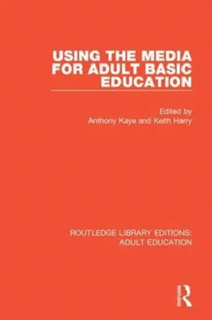 Using the Media for Adult Basic Education by Kaye Anthony