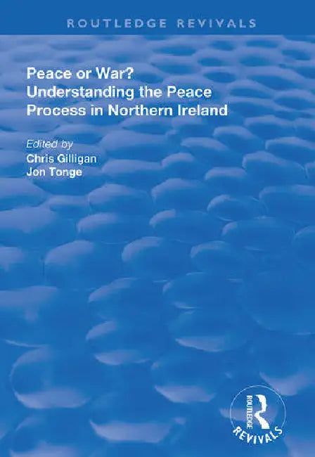 Peace or War?: Understanding the Peace Process in Northern Ireland by Gilligan Chris