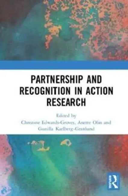 Partnership and Recognition in Action Research by Edwards-Groves Christine