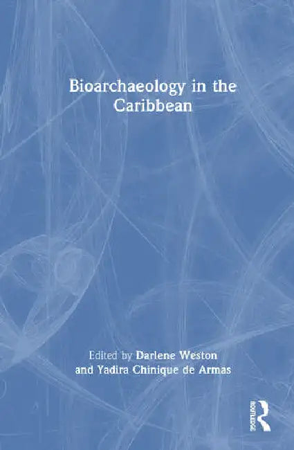 Bioarchaeology in the Caribbean by Weston Darlene
