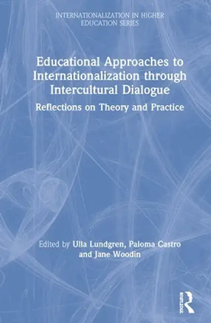 Educational Approaches to Internationalization Through Intercultural Dialogue: Reflections on Theory and Practice by Ulla Lundgren