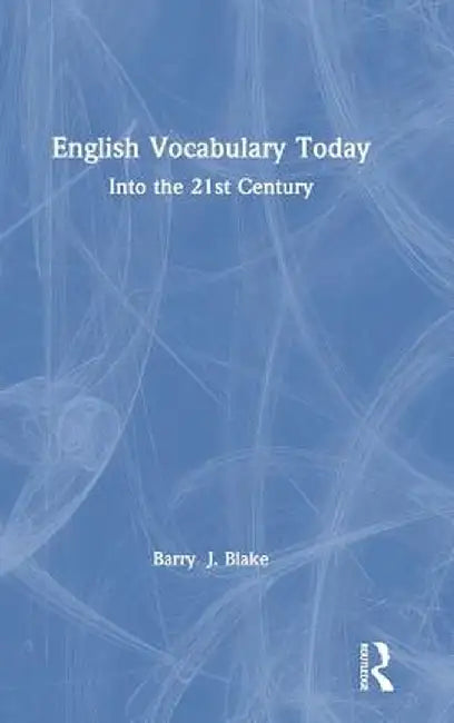 English Vocabulary Today: Into the 21st Century by Barry Blake