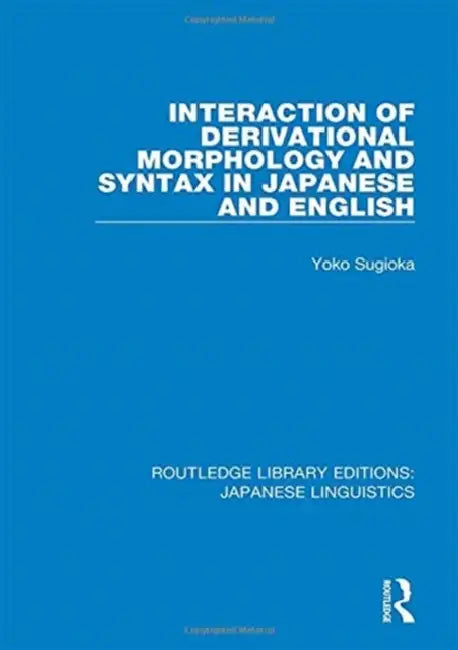Interaction of Derivational Morphology and Syntax in Japanese and English by Sugioka Yoko