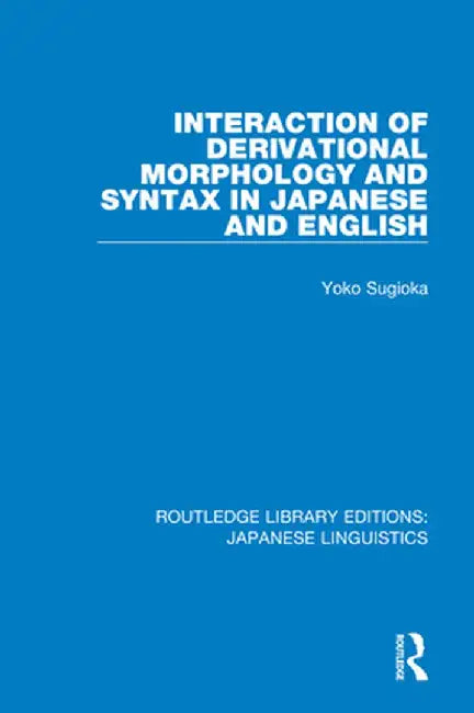 Interaction of Derivational Morphology and Syntax in Japanese and English by Yoko Sugioka