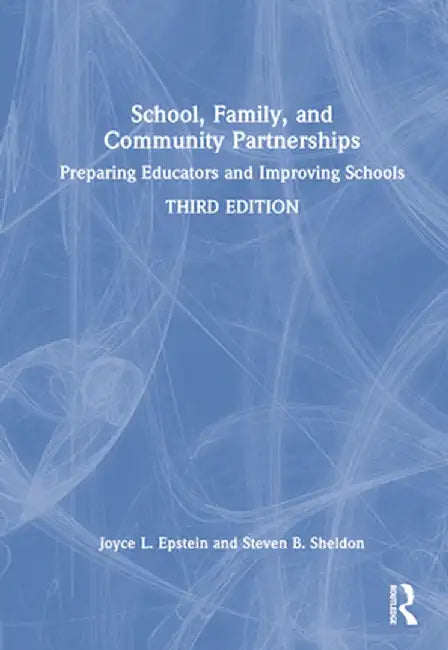 School, Family, and Community Partnerships: Preparing Educators and Improving Schools by Joyce L. Epstein