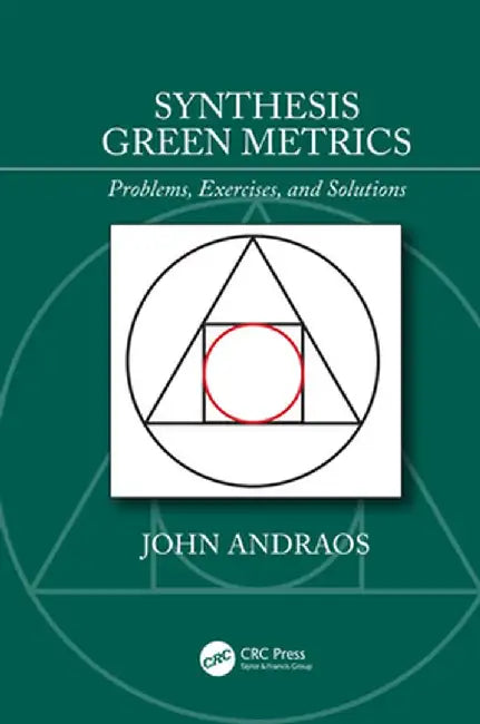 Synthesis Green Metrics: Problems, Exercises, and Solutions by John Andraos