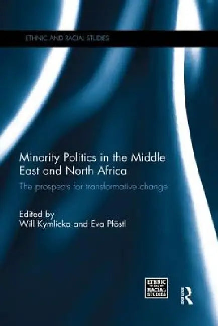 Minority Politics in the Middle East and North Africa: The Prospects for Transformative Change by Will Kymlicka